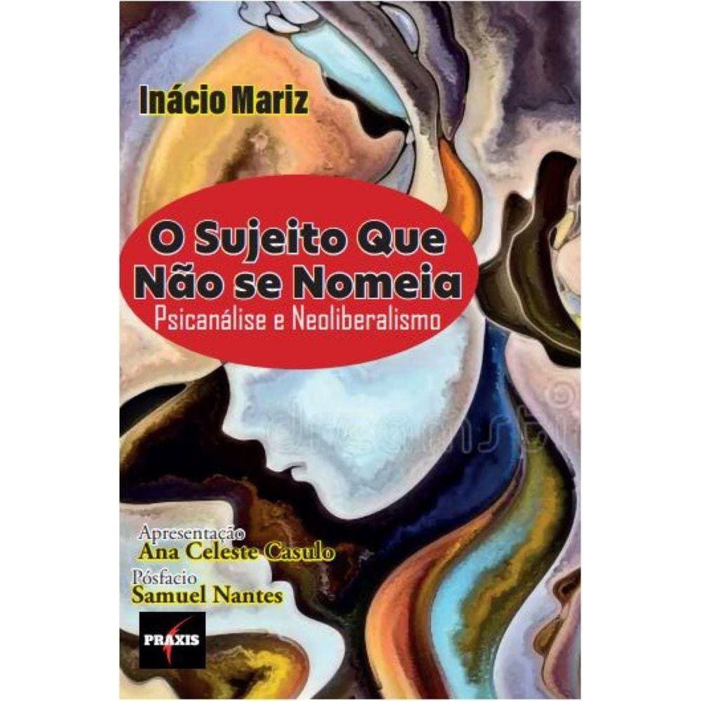 O sujeito que não se nomeia - Psicanálise e neoliberalismo