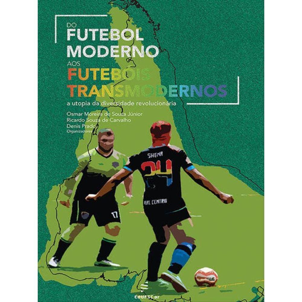 Do Futebol Moderno Aos Futebóis Transmodernos