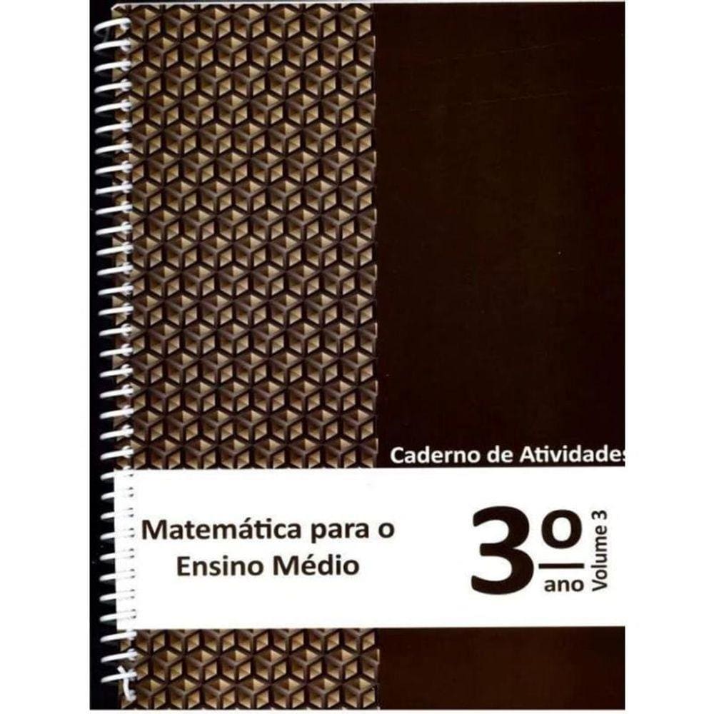 Matemática para o Ensino Médio - Caderno de Atividades 3 ano vol. 3