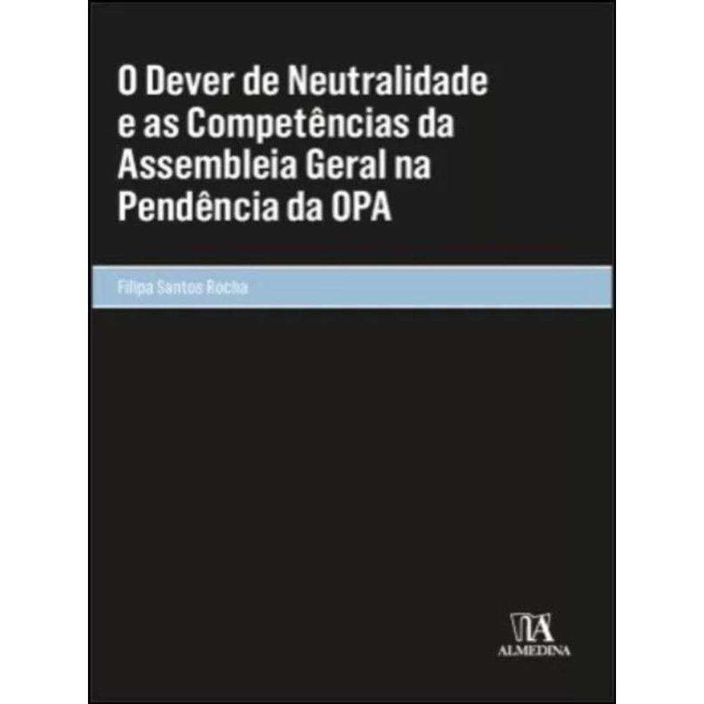 O Dever De Neutralidade E As Competências Da Assembleia Geral Na Pendência Da Opa