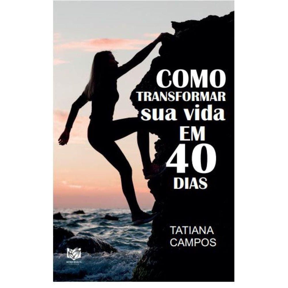 Como transformar sua vida em 40 dias