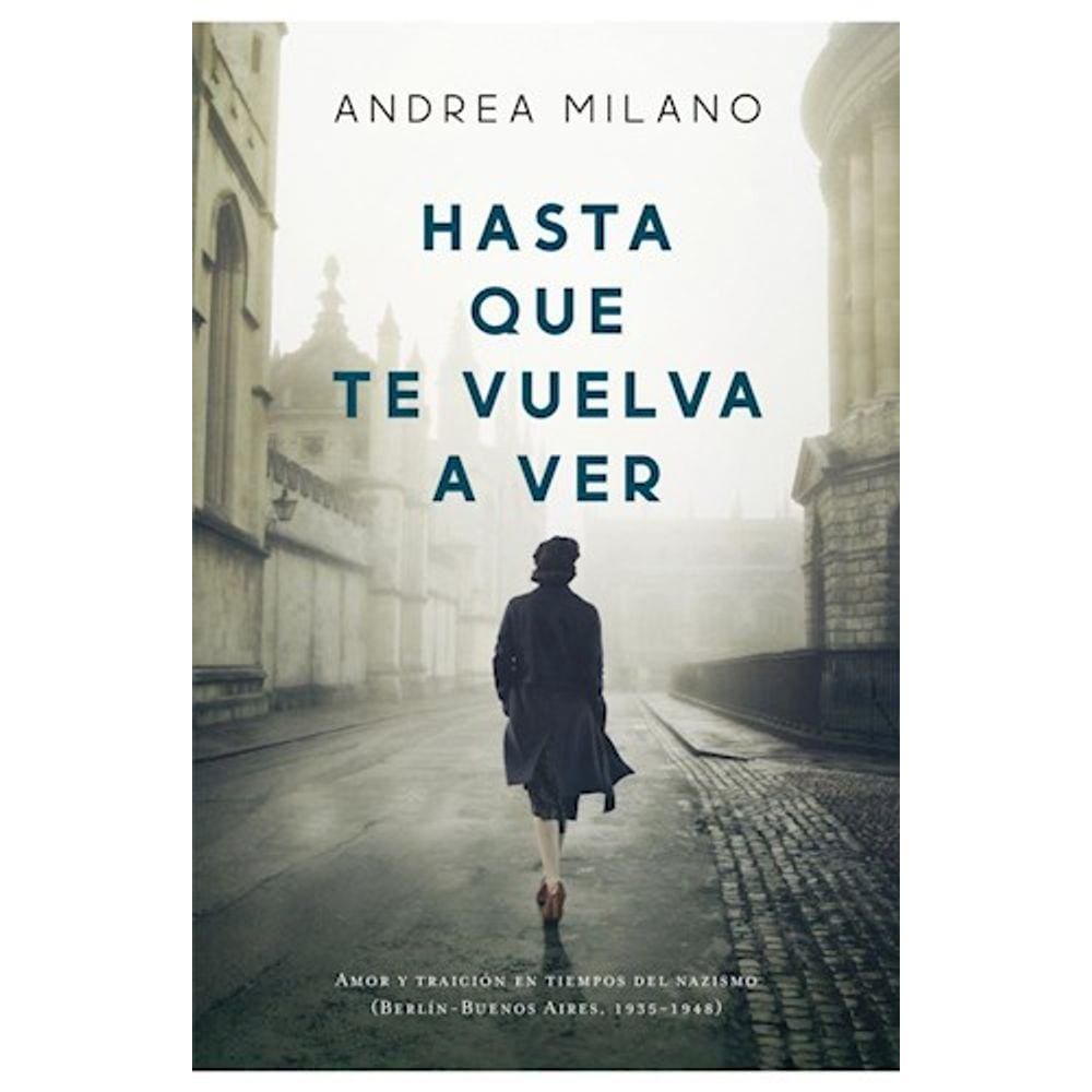 Hasta Que Te Vuelva A Ver Amor Y Traición En Tiempos Del Nazismo