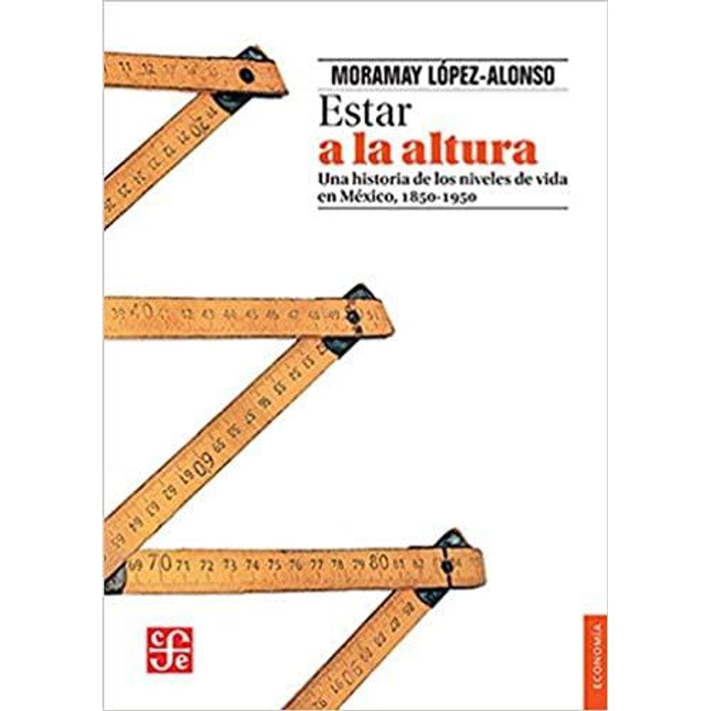 Estar A La Altura Una Historia De Los Niveles De Vida En México, 1850-1950