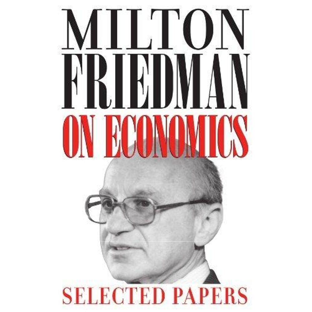 Milton Friedman On Economics Selected Papers