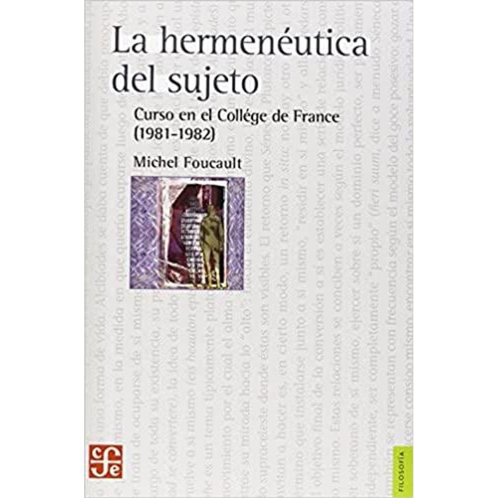 La Hermenéutica Del Sujeto Curso En El Collège De France, 1981-1982