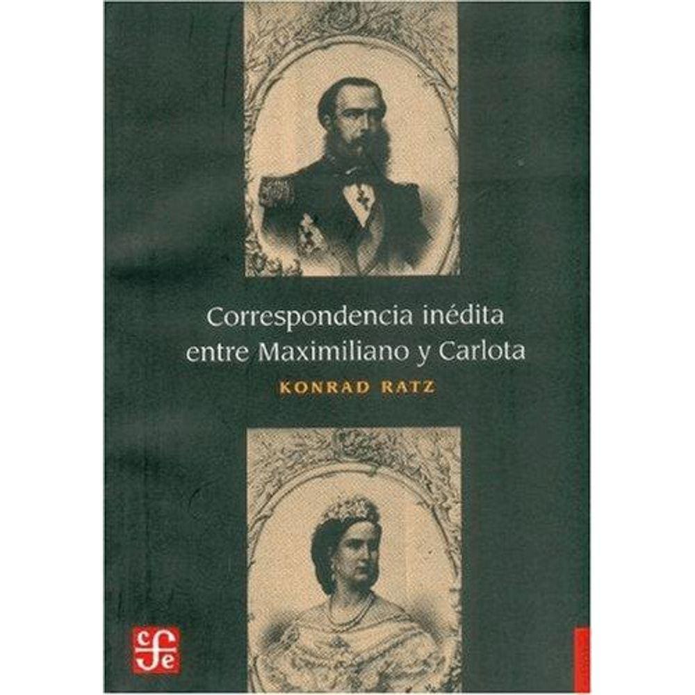 Correspondencia Inédita Entre Maximiliano Y Carlota