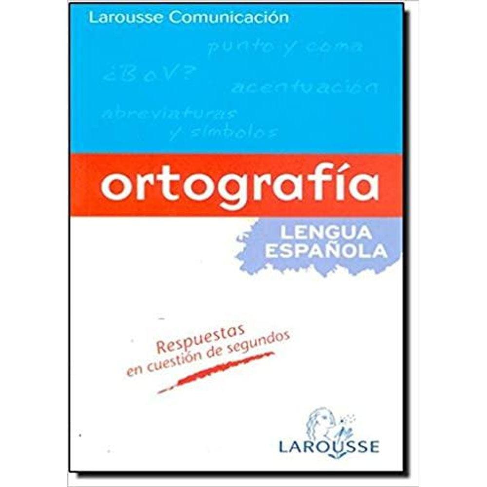 Larousse Comunicación  Ortografía