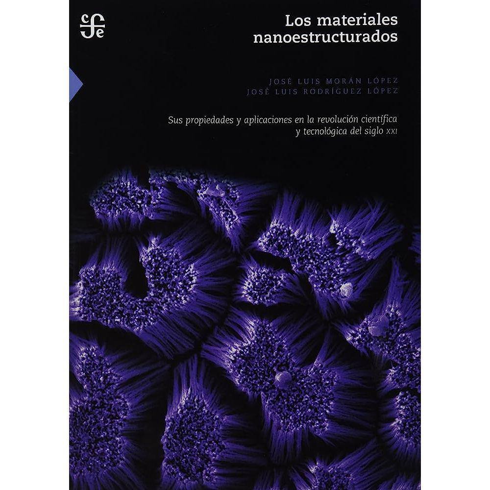 Los Materiales Nanoestructurados Sus Propiedades Y Aplicaciones En La Revolución Científica Y Tecnológica Del Siglo Xxi