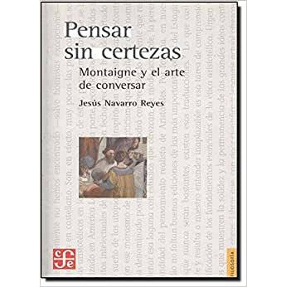 Pensar Sin Certezas Montaigne Y El Arte De Conversar
