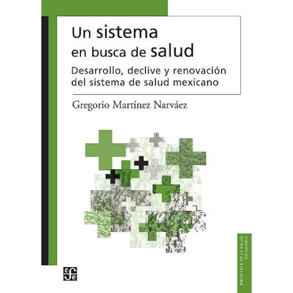 Un Sistema En Busca De Salud Desarrollo, Declive Y Renovación Del Sistema De Salud Mexicano