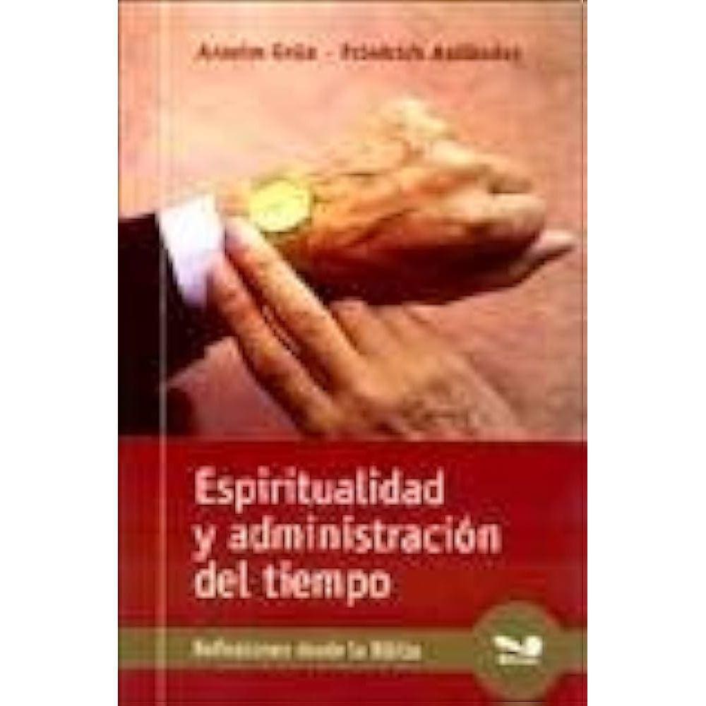 Espiritualidad Y Administración Del Tiempo Reflexiones Desde La Biblia