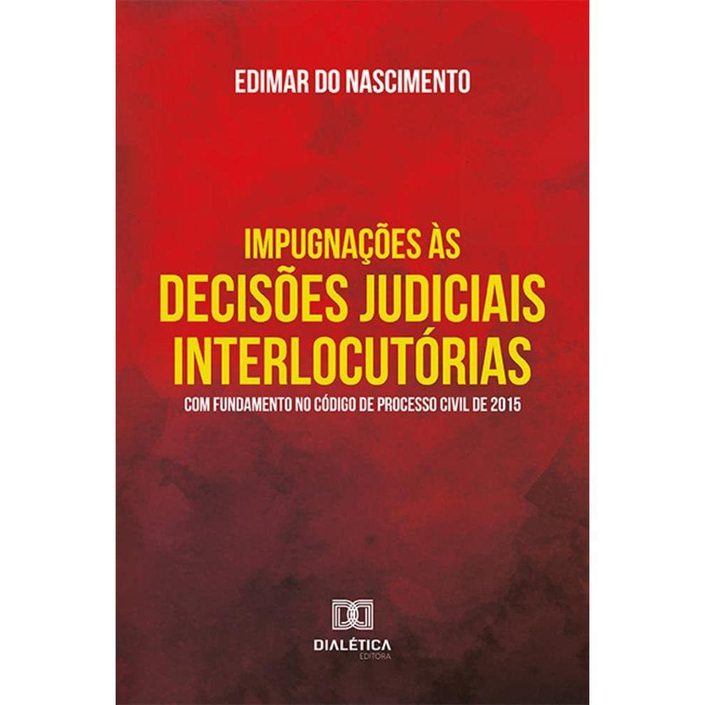 Impugnações às decisões judiciais interlocutórias com fundamento no Código de Processo Civil de 2015