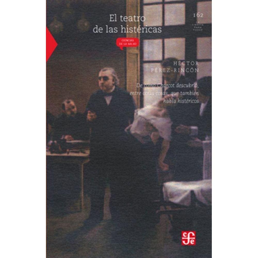 El Teatro De Las Histericas De Como Charcot Descubrio Entre Otras Cosas Que Tambien Habia Histericos