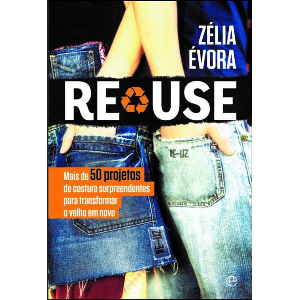 Reuse Mais De 50 Projetos De Costura