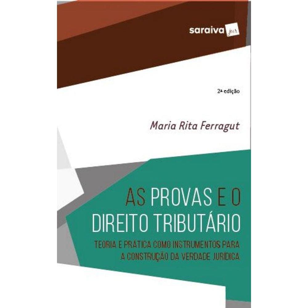 As provas e o direito tributário - teoria e prática como ins-trumentos para a construção da verdade jurídica