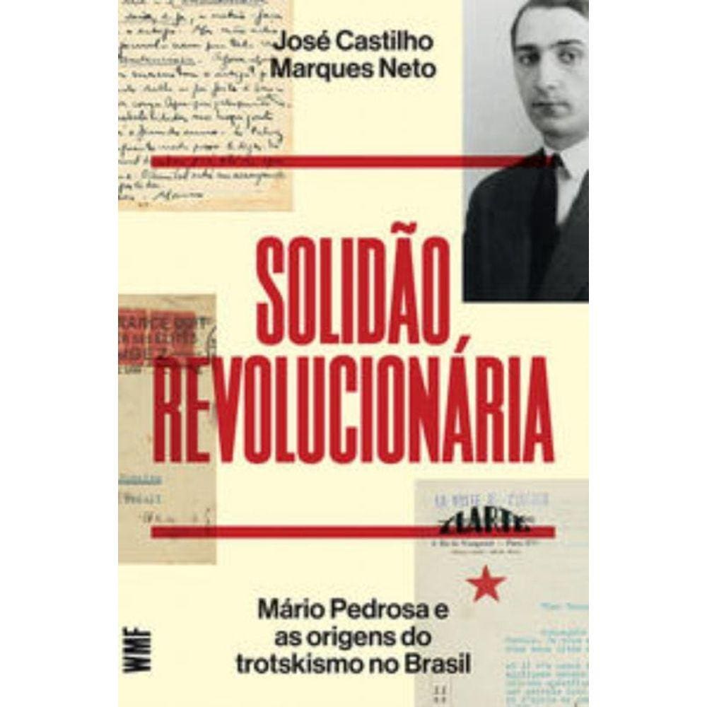 Solidão Revolucionária - Mário Pedrosa E As Origens Do Trotskismo No Brasil