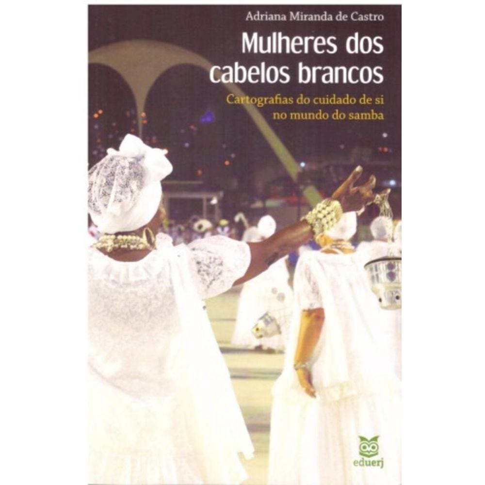 Mulheres Dos Cabelos Brancos: Cartografias Do Cuidado De Si No Mundo Do Samba
