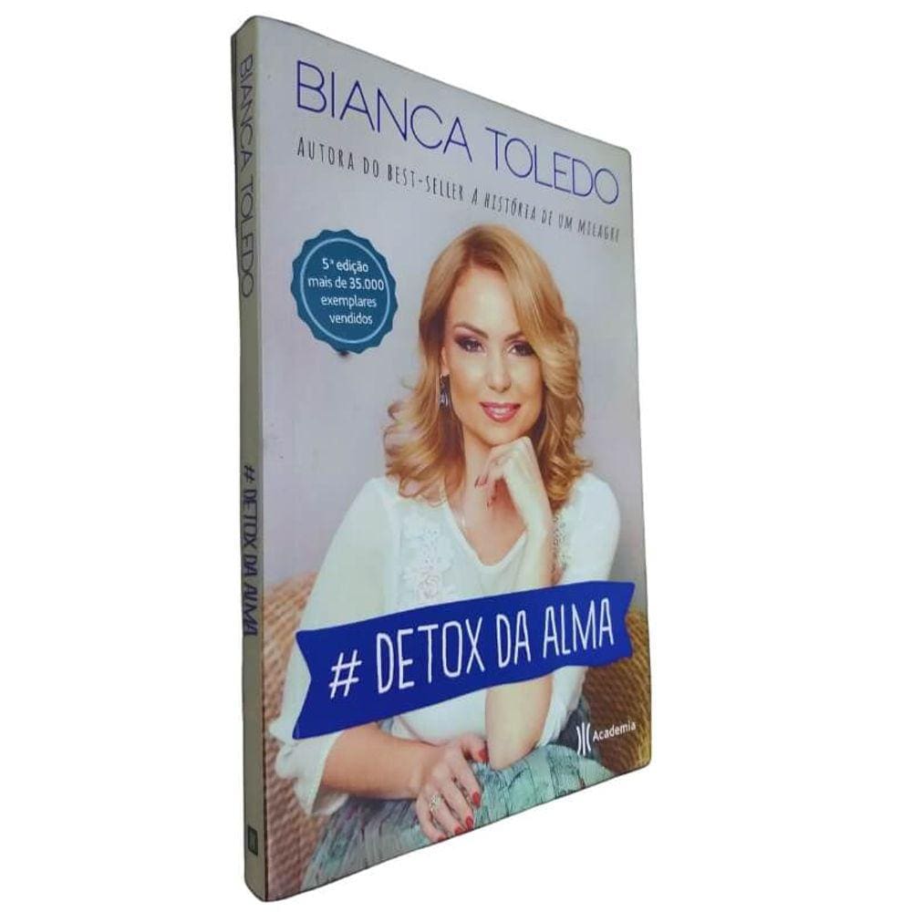 Livro Físico # Detox da Alma Bianca Toledo Nos Próximos 40 Dias sua Vida Mudará Com uma Simples Substituição de Hábitos