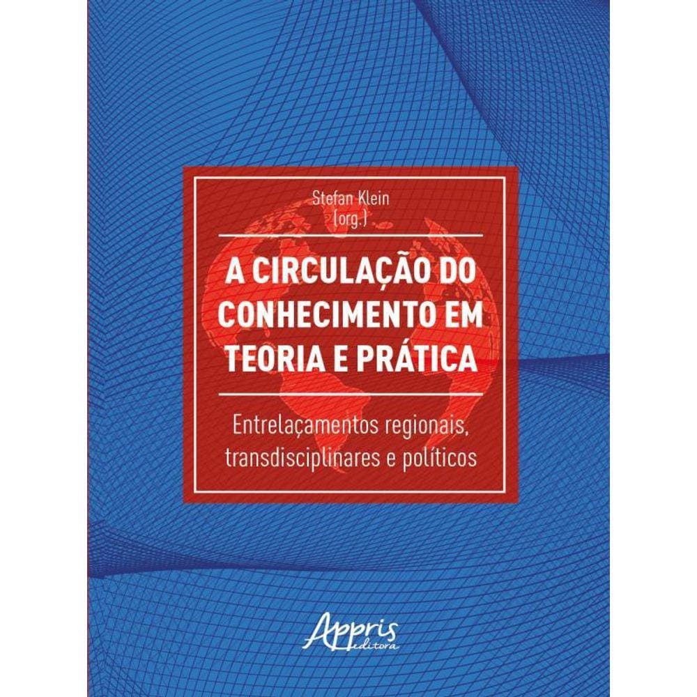 A Circulação Do Conhecimento Em Teoria E Prática