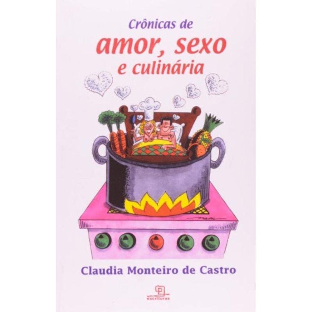 Crônicas De Amor, Sexo E Culinária