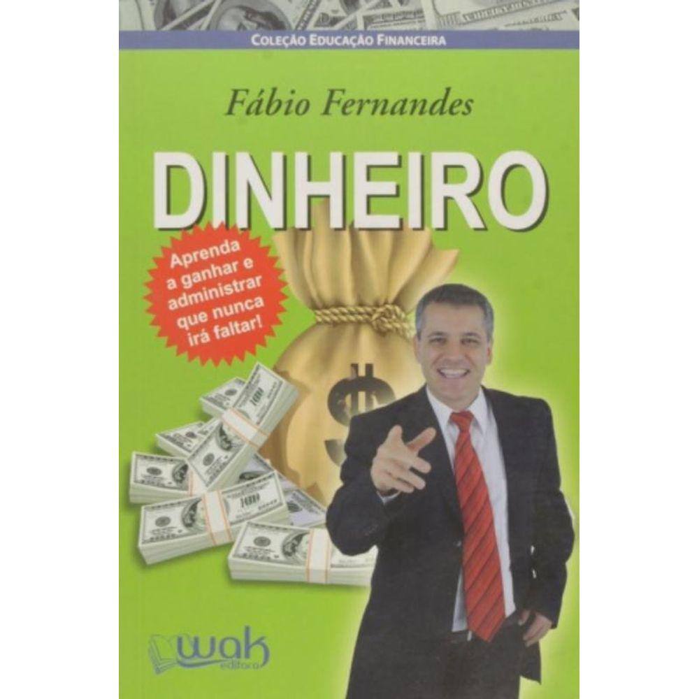 Dinheiro - Aprenda A Ganhar E Administrar Que Nunc