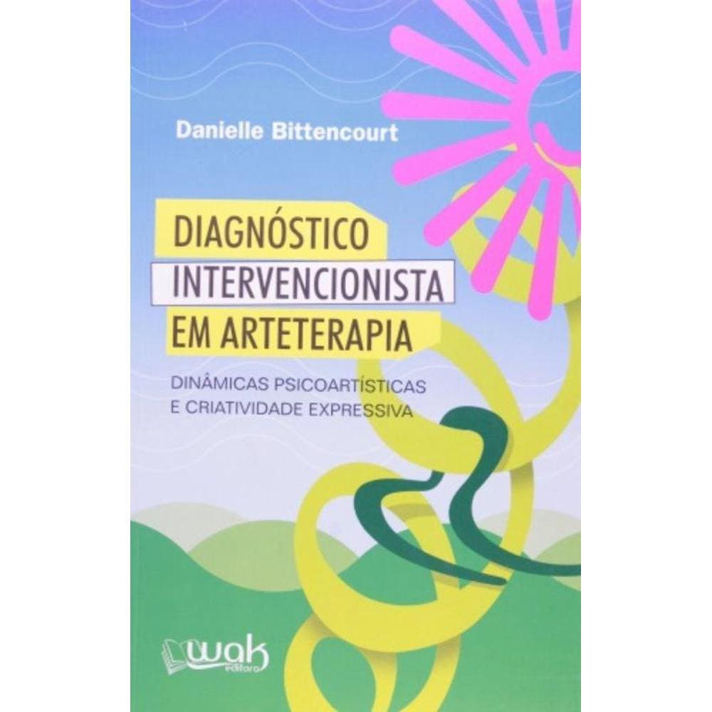 Diagnóstico Intervencionista Em Arteterapia: Dinâmicas Psicoartísticas E Criatividade Expressiva