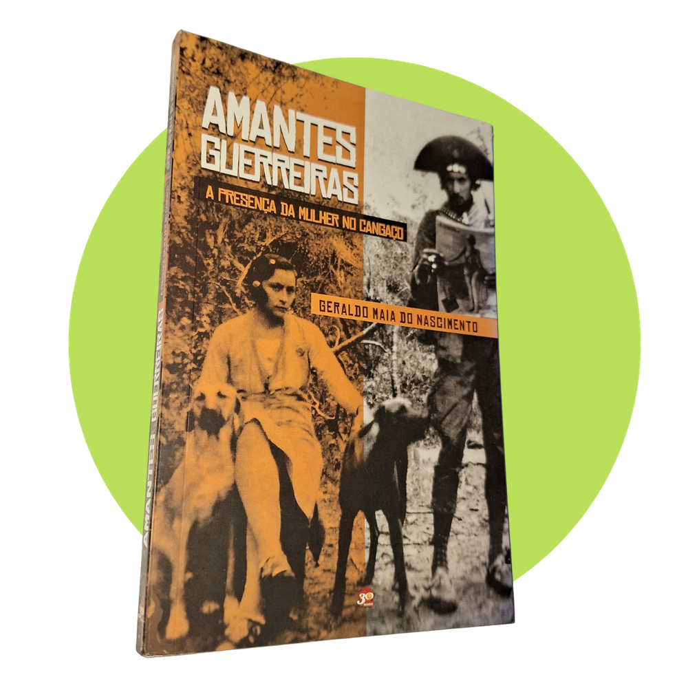 Amantes Guerreiras - A Presença da Mulher no Cangaço