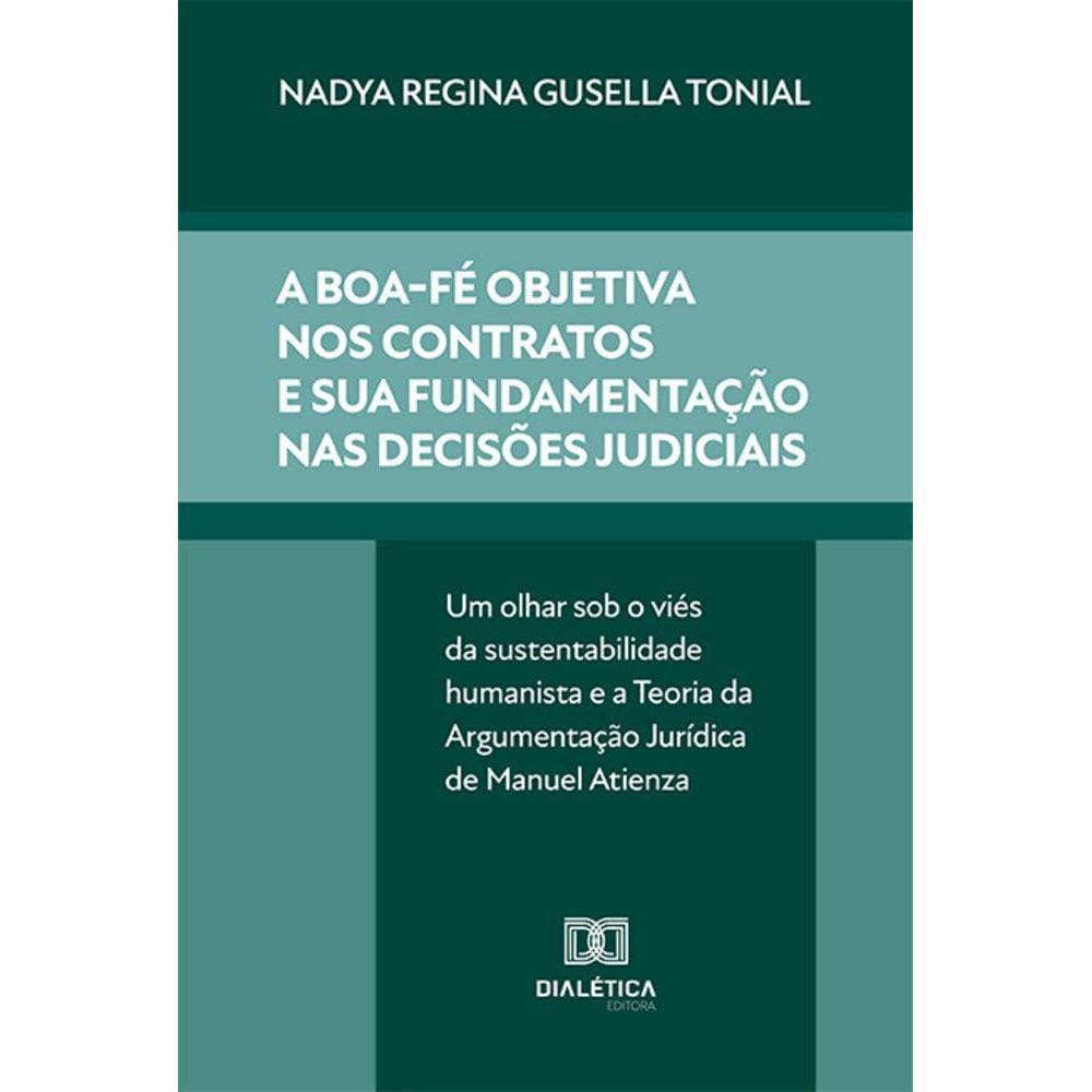 A boa-fé objetiva nos contratos e sua fundamentação nas decisões judiciais - Um olhar sob o viés da sustentabilidade humanista e a Teoria da Argumenta