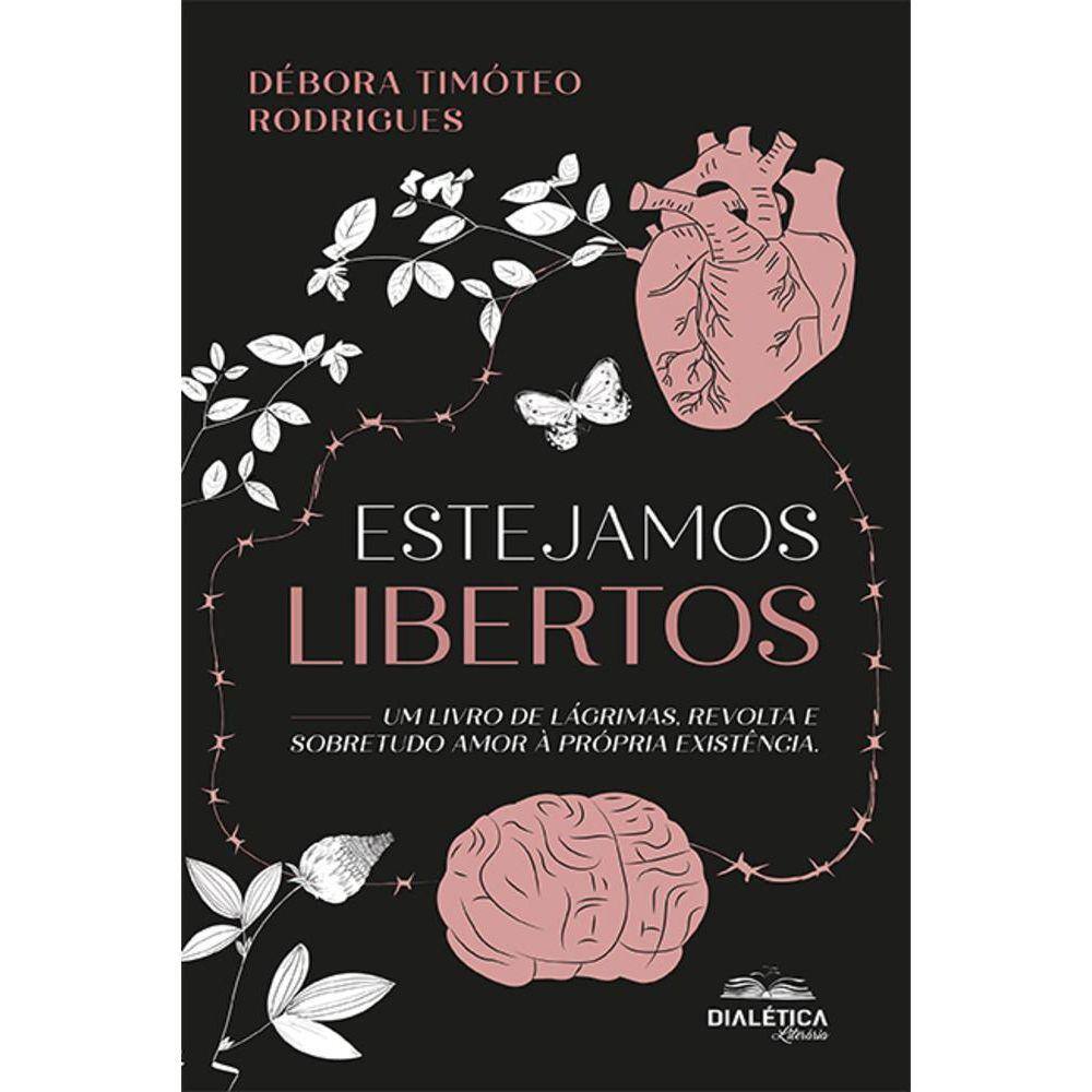 Estejamos libertos - Um livro de lágrimas, revolta e sobretudo amor à própria existência