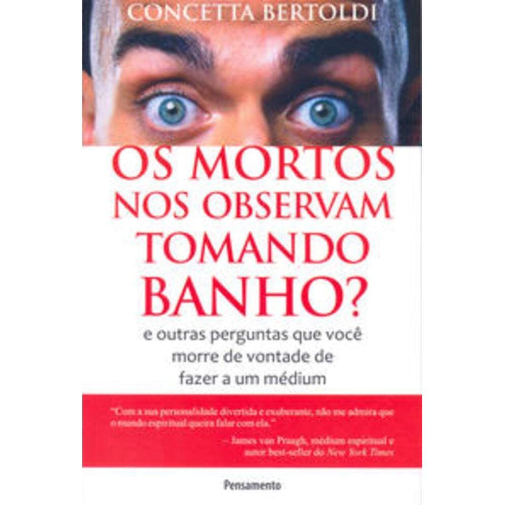 Mortos Nos Observam Tomando Banho? (Os) - e outras perguntas que você morre de vontade de fazer a um médium