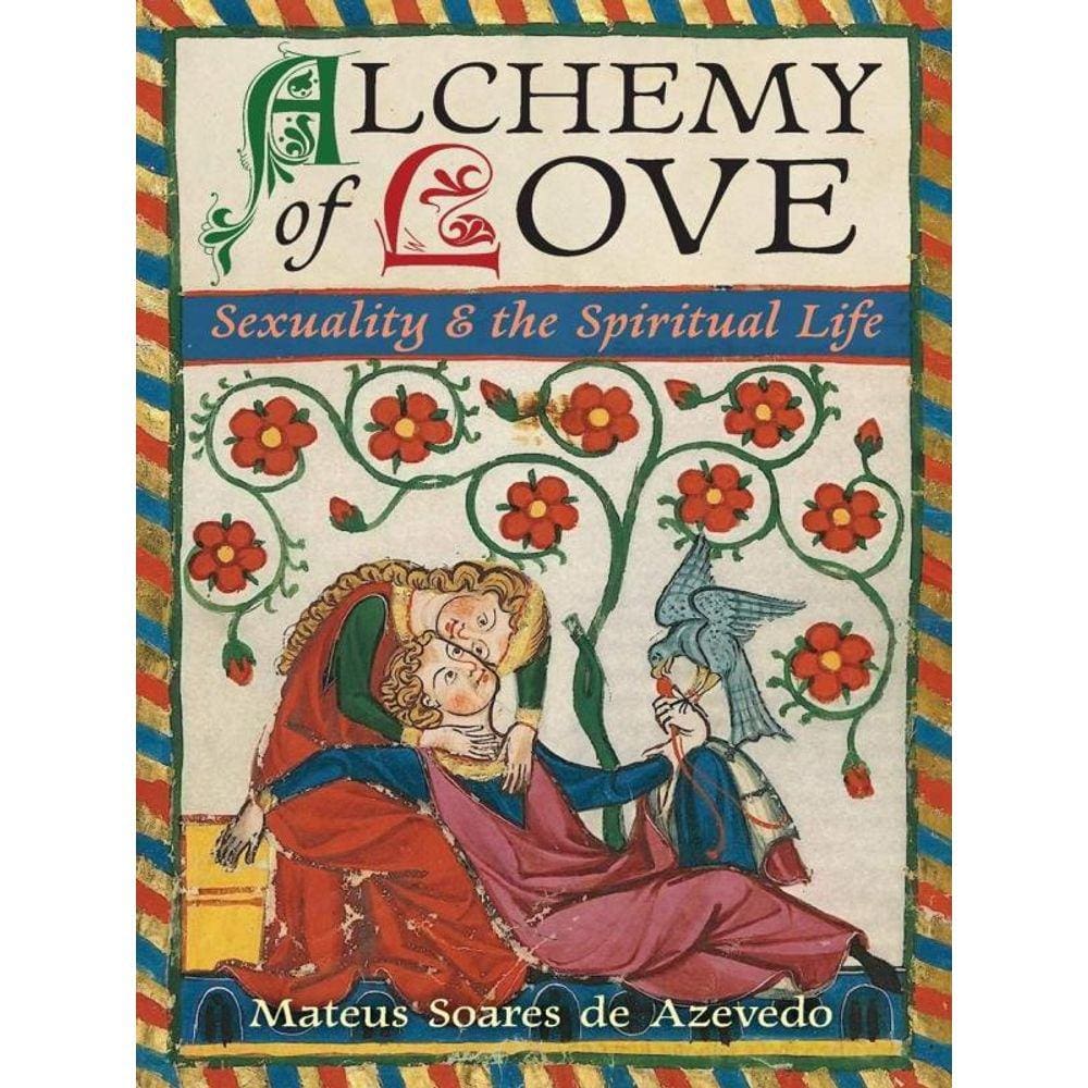 Alchemy Of Love - Sexuality & The Spiritual Life