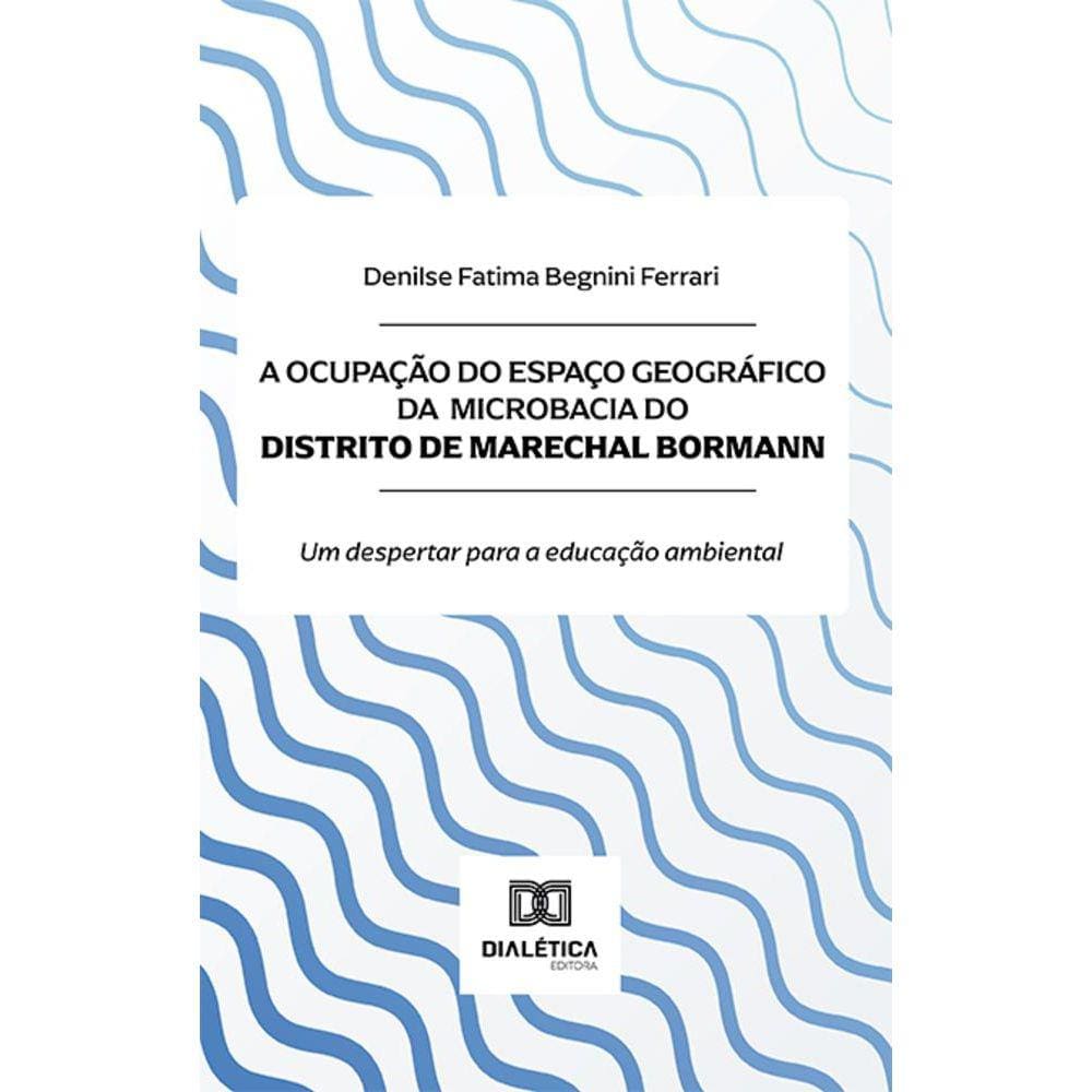 A ocupação do espaço geográfico da microbacia do Distrito de Marechal Bormann - Um despertar para a educação ambiental