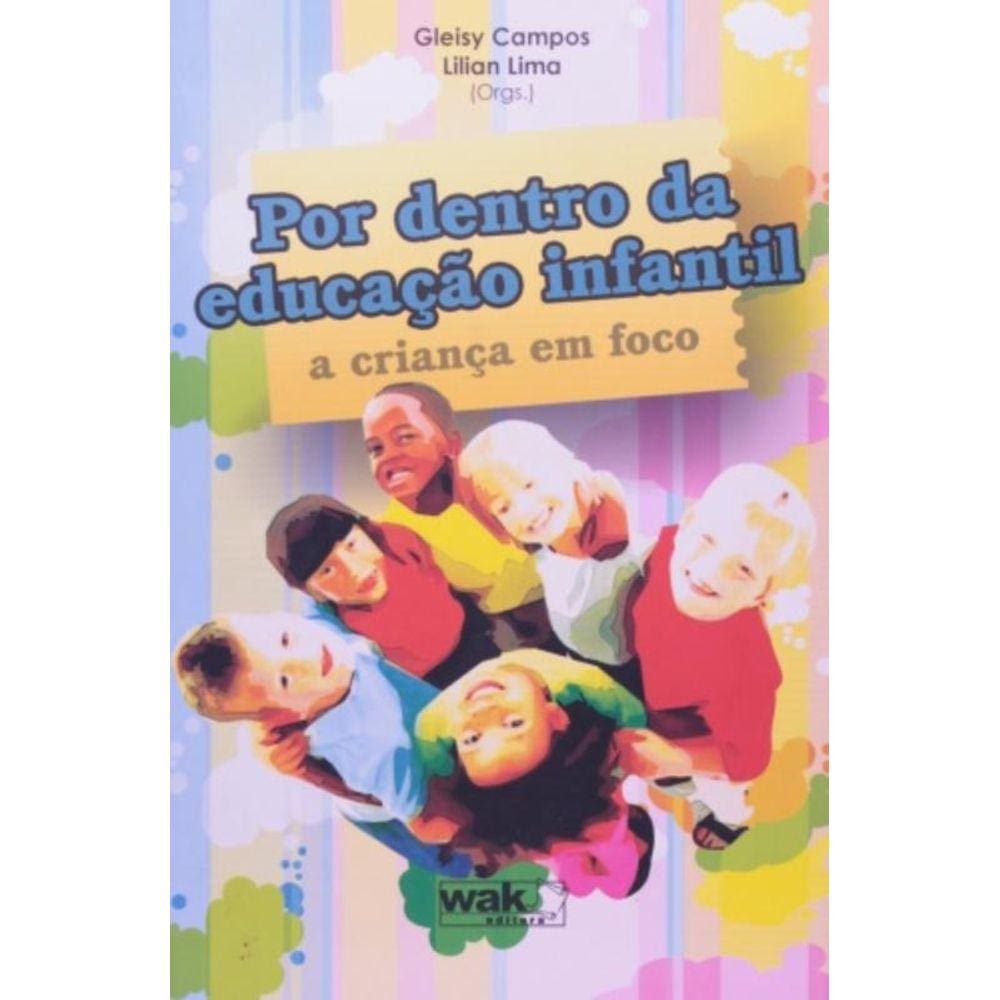 Por Dentro Da Educacao Infantil: A Crianca Em Foco