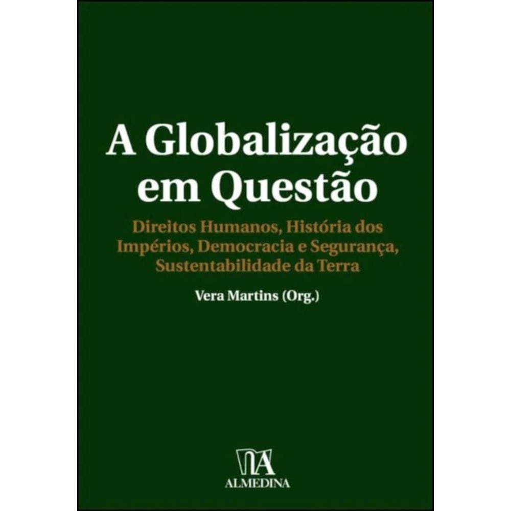 A globalização em questão - direitos humanos, história dos impérios, democracia e segurança, sustentabilidade da Terra