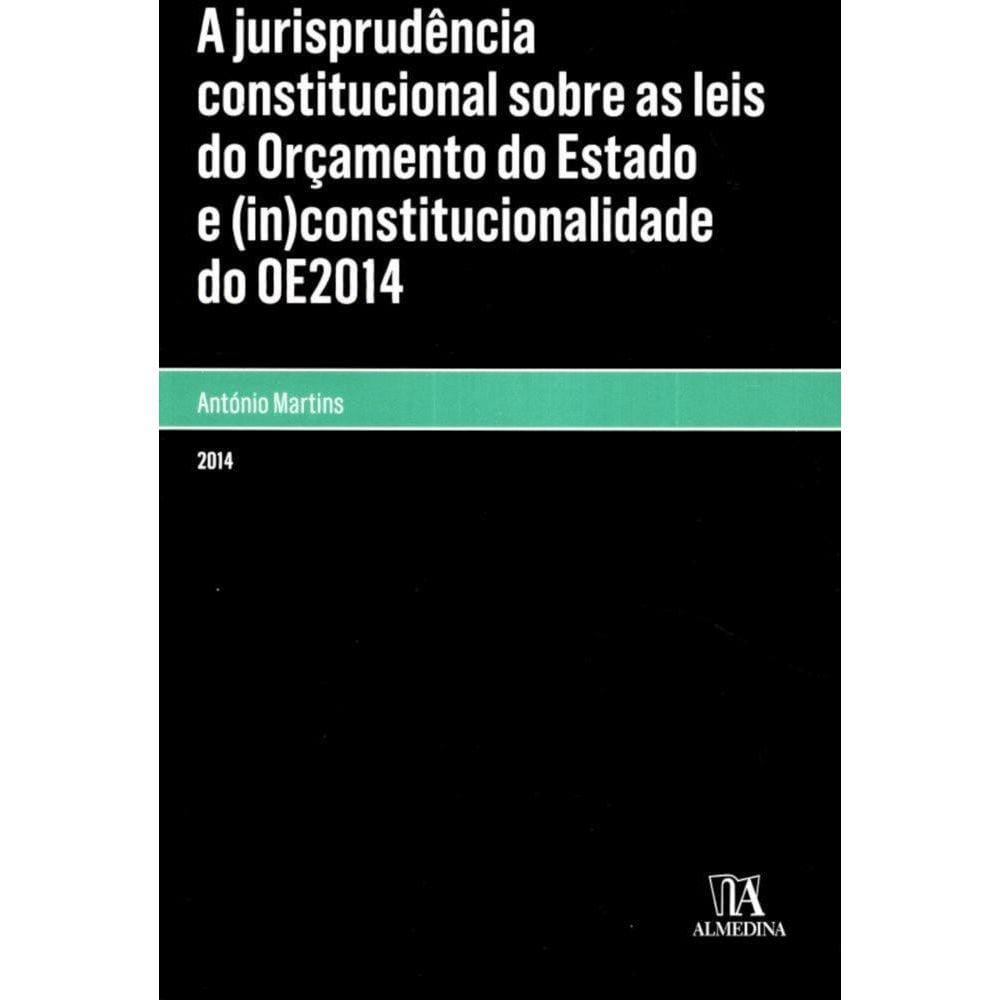 A jurisprudência constitucional sobre as leis do orçamento do Estado e (in)constitucionalidade do OE2014