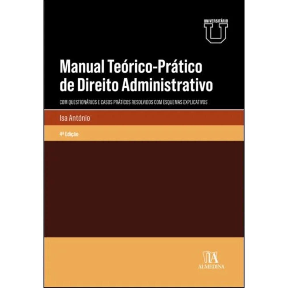 Manual teórico-prático de direito administrativo - com questionários e casos práticos resolvidos com esquemas explicativos