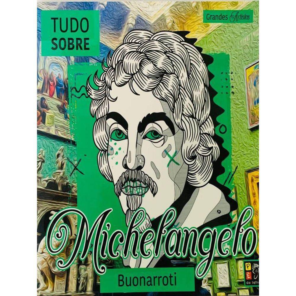 Grandes Artistas - Tudo Sobre Michelangelo Buonarr