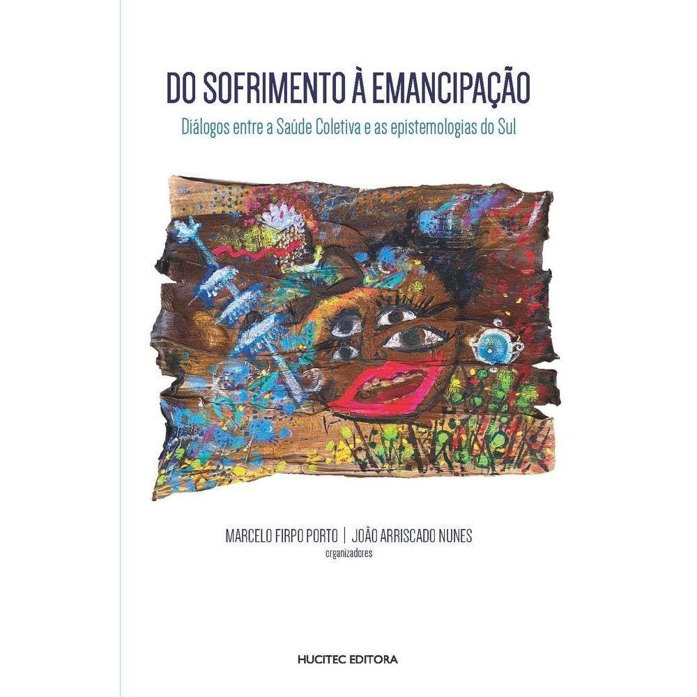 Do sofrimento à emancipação-diálogos entre a saúde coletiva e as epistemologias do Sul