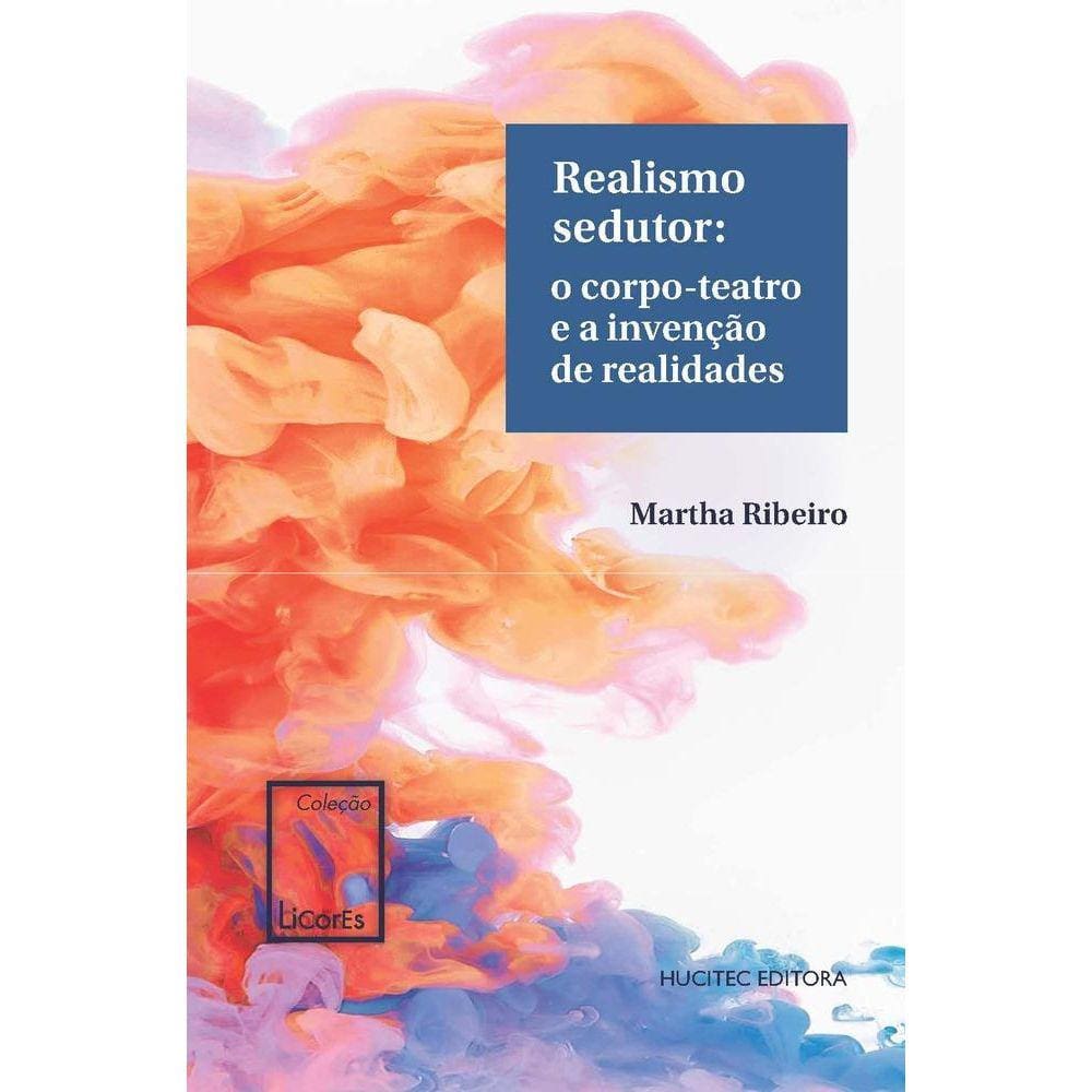 Realismo sedutor-O corpo-teatro e a invenção de realidades
