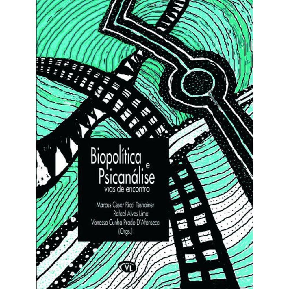 Biopolítica E Psicanálise - Vias De Encontro