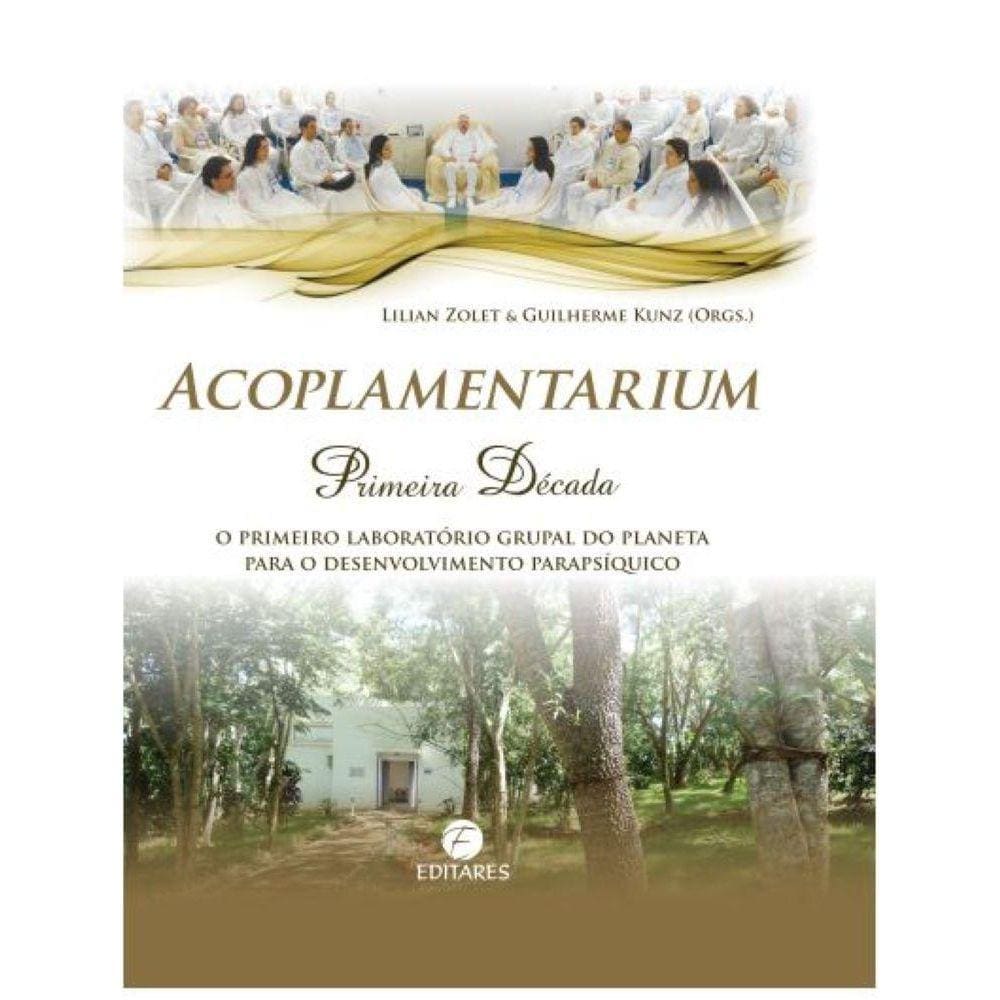 Acoplamentarium: Primeira Década: O Primeiro Laboratório Grupal do Planeta para o Desenvolvimento Parapsíquico