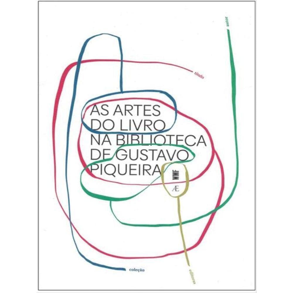 As Artes Do Livro Na Biblioteca De Gustavo Piqueira - Vol. 14