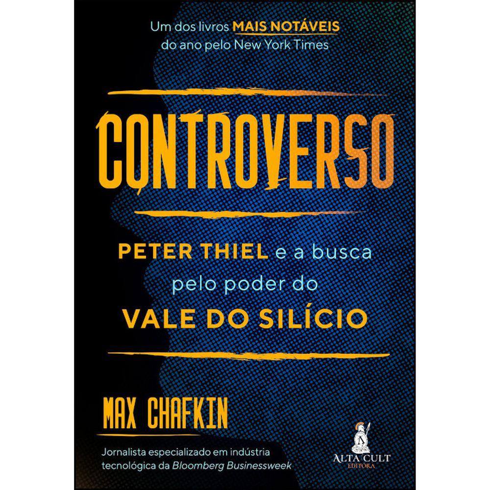 Controverso - Peter Thiel E A Busca Pelo Poder Do Vale Do Sílicio