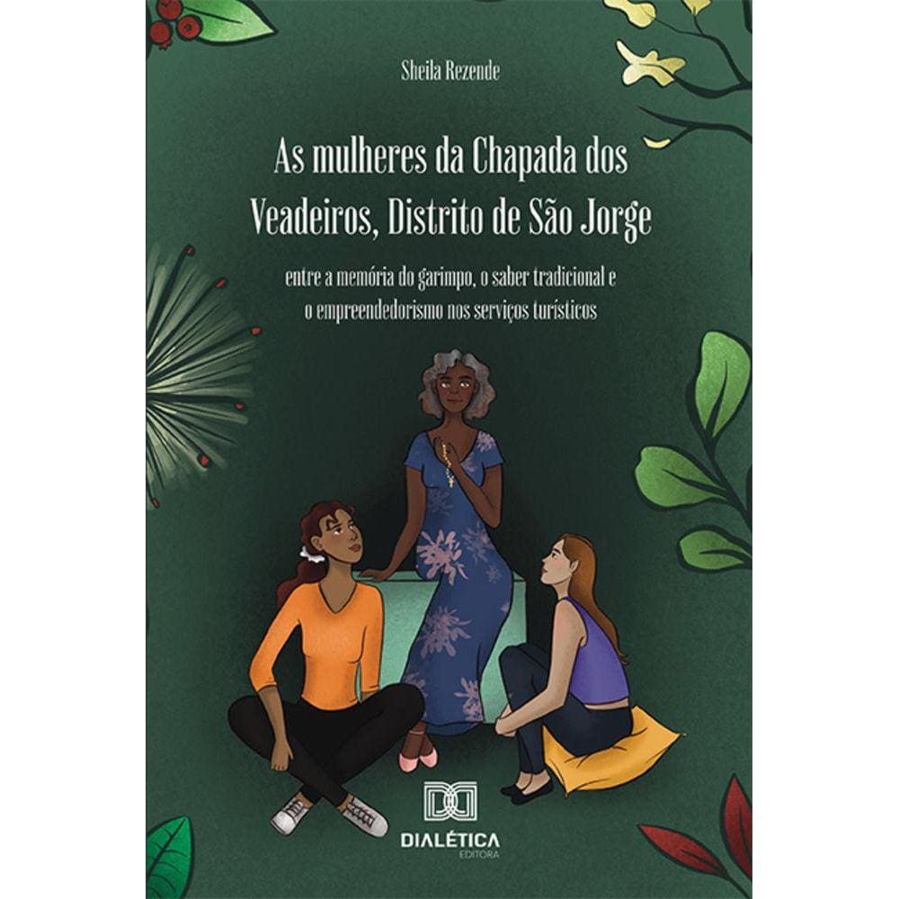 As mulheres da Chapada dos Veadeiros, Distrito de São Jorge - Entre a memória do garimpo, o saber tradicional e o empreendedorismo nos serviços turíst