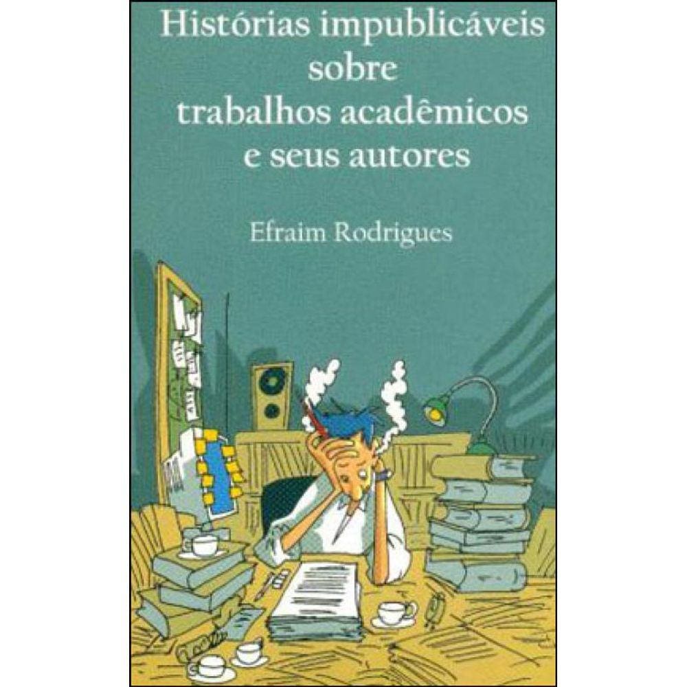 Historias Impublicaveis Sobre Trabalhos Academicos E Seus Autores