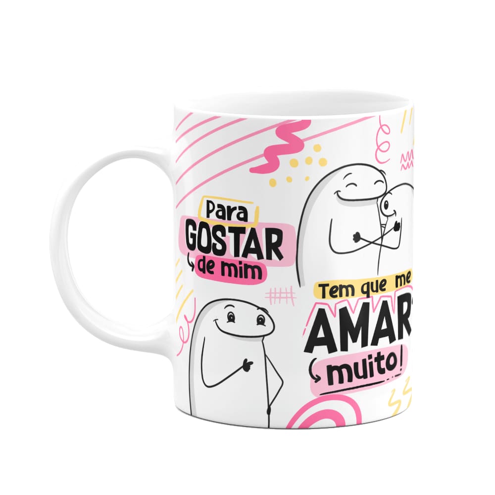 Caneca Flork - Pra gostar de mim, tem que amar muito!!!