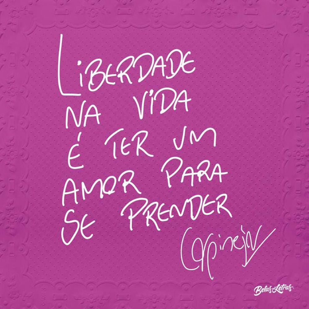 Liberdade na vida é ter um amor para se prender