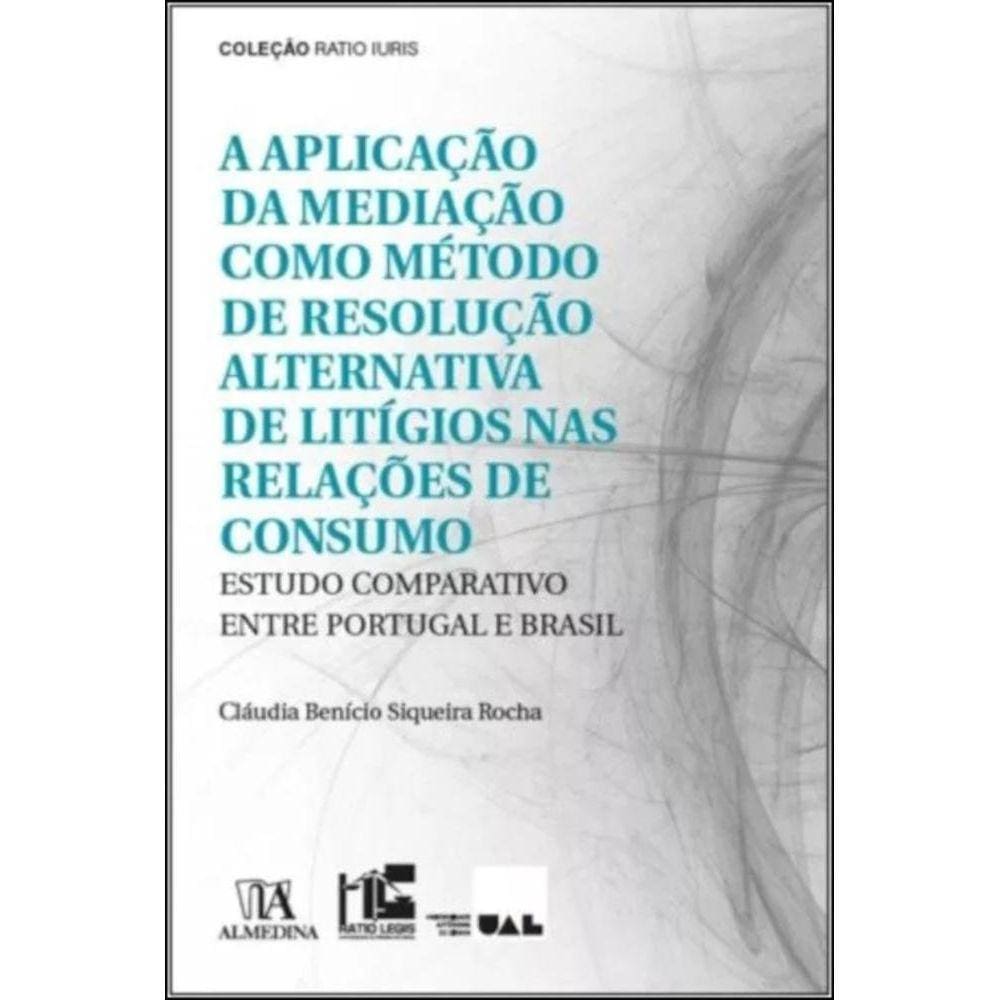 A aplicação da mediação como método de resolução alternativa de litígios nas relações de consumo - estudo comparativo entre Portugal E Brasil