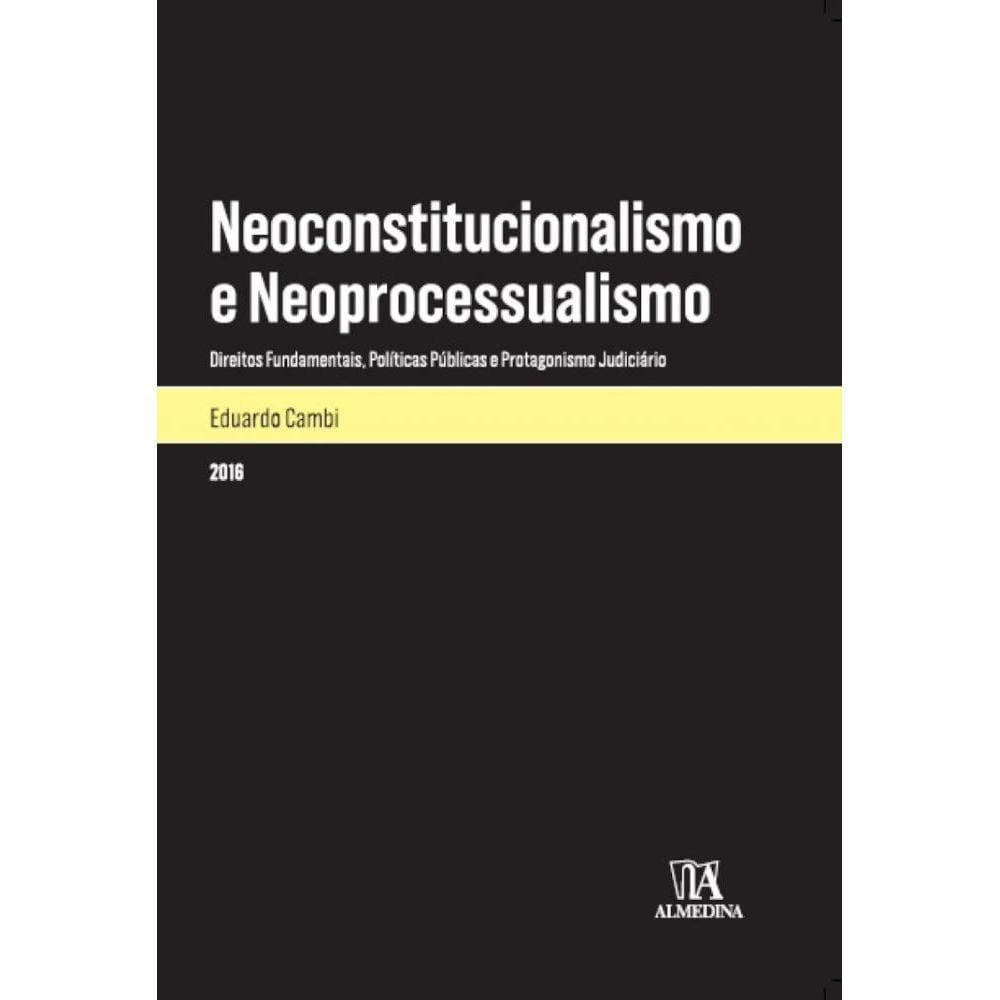 Neoconstitucionalismo e neoprocessualismo - Direitos fundamentais, políticas públicas e protagonismo judiciário
