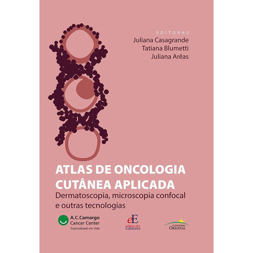 Atlas de Oncologia Cutanea Aplicada: Dermatoscopia, Microscopia Confocal E Outras Tecnologias